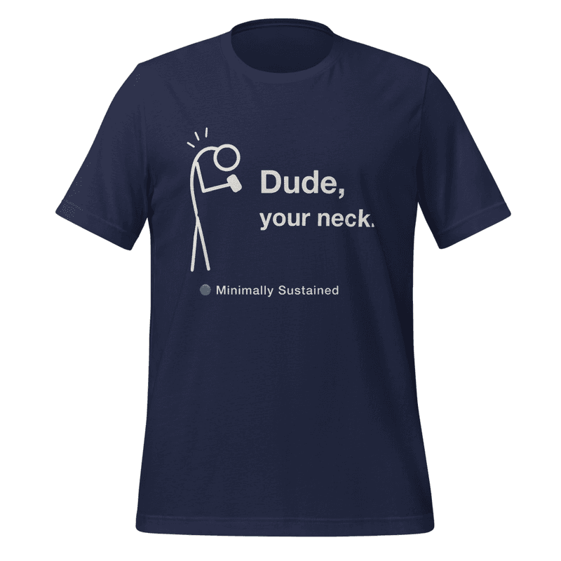 Dude, Your Neck Tee